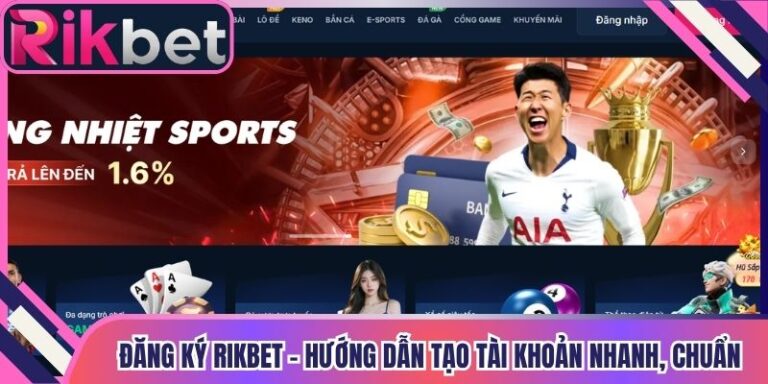 Đăng Ký Rikbet – Hướng Dẫn Tạo Tài Khoản Nhanh, Chuẩn 