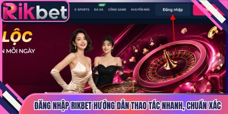 Đăng Nhập Rikbet Hướng Dẫn Thao Tác Nhanh, Chuẩn Xác
